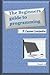 The Beginners Guide To Programming: A Layman's Perspective