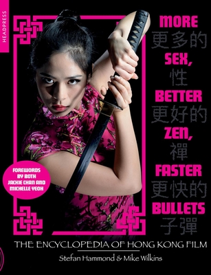 More Sex, Better Zen, Faster Bullets: The Encyclopedia of Hong Kong Film (Paperback)