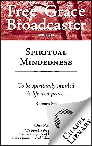 Spiritual Mindedness (Free Grace Broadcaster Book 249)