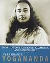 HOW TO HAVE COURAGE CALMNESS AND CONFIDENCE [Paperback] NILL by Paramahansa Yogananda