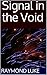 Signal in the Void by Raymond Luke