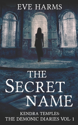 The Secret Name (Kendra Temples: The Demonic Diaries #1)