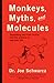 Monkeys, Myths, and Molecules: Separating Fact from Fiction, and the Science of Everyday Life