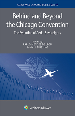 Behind and Beyond the Chicago Convention: The Evolution of Aerial Sovereignty (Kindle Edition)