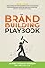 The Brand Building Playbook...