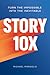 Story 10x: Turn the Impossible Into the Inevitable