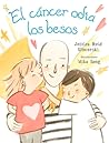 El Cancer Odia Los Besos by Jessica Reid Sliwerski
