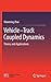 Vehicle-Track Coupled Dynamics: Theory and Applications