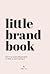 Little Brand Book: Find Your Inner Influenceher to Work It, Own It, Bring It