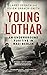 Young Lothar: An Underground Fugitive in Nazi Berlin