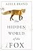 The Hidden World of the Fox by Adele Brand