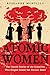 Atomic Women: The Untold Stories of the Scientists Who Helped Create the Nuclear Bomb