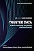 Trusted Data, revised and expanded edition: A New Framework for Identity and Data Sharing (Mit Connection Science & Engineering)