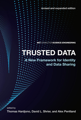 Trusted Data, revised and expanded edition: A New Framework for Identity and Data Sharing (Mit Connection Science & Engineering)