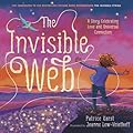 The Invisible Web: An Invisible String Story Celebrating Love and Universal Connection (The Invisible String, 4)