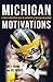 Michigan Motivations: A Year of Inspiration with the University of Michigan Wolverines