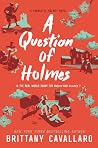 A Question of Holmes by Brittany Cavallaro