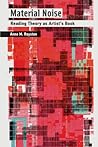 Material Noise: Reading Theory as Artist's Book (Mit Press)