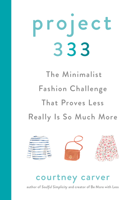 Project 333: The Minimalist Fashion Challenge That Proves Less Really Is So Much More (Hardcover)