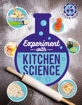 Experiment with Kitchen Science: Fun projects to try at home (STEAM Ahead)