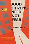 Good Citizens Need Not Fear by Maria Reva Good Citizens Need Not Fear by Maria Reva