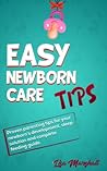 Easy Newborn Care Tips by Lisa Marshall Easy Newborn Care Tips by Lisa Marshall