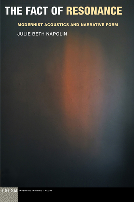 The Fact of Resonance: Modernist Acoustics and Narrative Form (Hardcover)