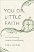 You of Little Faith: How Bold Living Leads to Great Blessing