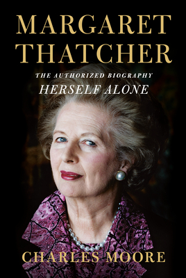 Margaret Thatcher: The Authorized Biography, Volume 3: Herself Alone (Hardcover)