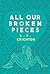 All Our Broken Pieces