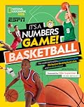 It's a Numbers Game! Basketball: The Math Behind the Perfect Bounce Pass, the Buzzer-Beating Bank Shot, and So Much More!