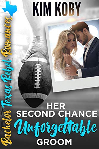 Her Second Chance Unforgettable Groom (Bachelor Texas Rebel Romances, #2)