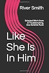 Like She Is In Him by River Smith