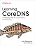 Learning CoreDNS: Configuri...