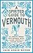A Spirited Guide to Vermout...