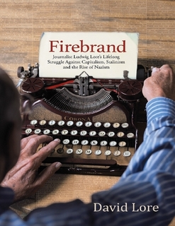 Firebrand: Journalist Ludwig Lore's Lifelong Struggle Against Capitalism, Stalinism and the Rise of Nazism (ebook)