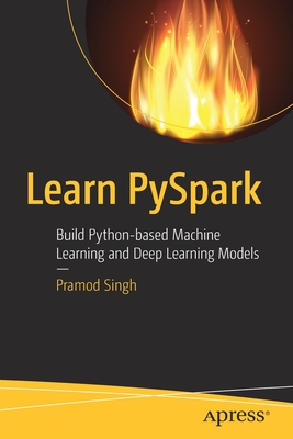 Learn PySpark: Build Python-based Machine Learning and Deep Learning Models