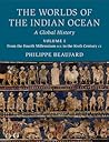 The Worlds of the Indian Ocean: A Global History, Volume 1. From the Fourth Millennium BCE to the Sixth Century CE The Worlds of the Indian Ocean: A Global History, Volume 1. From the Fourth Millennium BCE to the Sixth Century CE