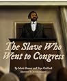 The Slave Who Went to Congress by Frye Gaillard