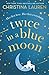 Twice in a Blue Moon by Christina Lauren