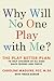 Why Will No One Play with Me?: The Play Better Plan to Help Children of All Ages Make Friends and Thrive
