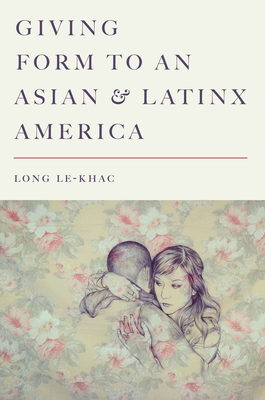 Giving Form to an Asian and Latinx America (Hardcover)