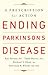 Ending Parkinson's Disease:...