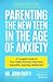 Parenting the New Teen in the Age of Anxiety: A Complete Guide to Your Child's Stressed, Depressed, Expanded, Amazing Adolescence (Parenting Tips, Raising Anxious Teens, Gift for Parents)