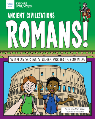 Ancient Civilizations: Romans!: With 25 Social Studies Projects for Kids (Explore Your World)