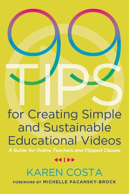 99 Tips for Creating Simple and Sustainable Educational Videos: A Guide for Online Teachers and Flipped Classes (ebook)