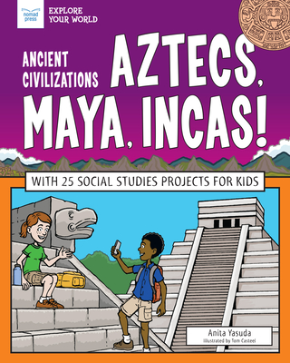 Ancient Civilizations: Aztecs, Maya, Incas!: With 25 Social Studies Projects for Kids (Explore Your World)