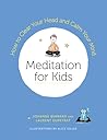 Meditation for Kids: How to Clear Your Head and Calm Your Mind Meditation for Kids: How to Clear Your Head and Calm Your Mind