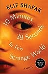 10 Minutes 38 Seconds in This Strange World by Elif Shafak