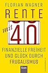 Rente mit 40. Finanzielle Freiheit und Glück durch Frugalismus